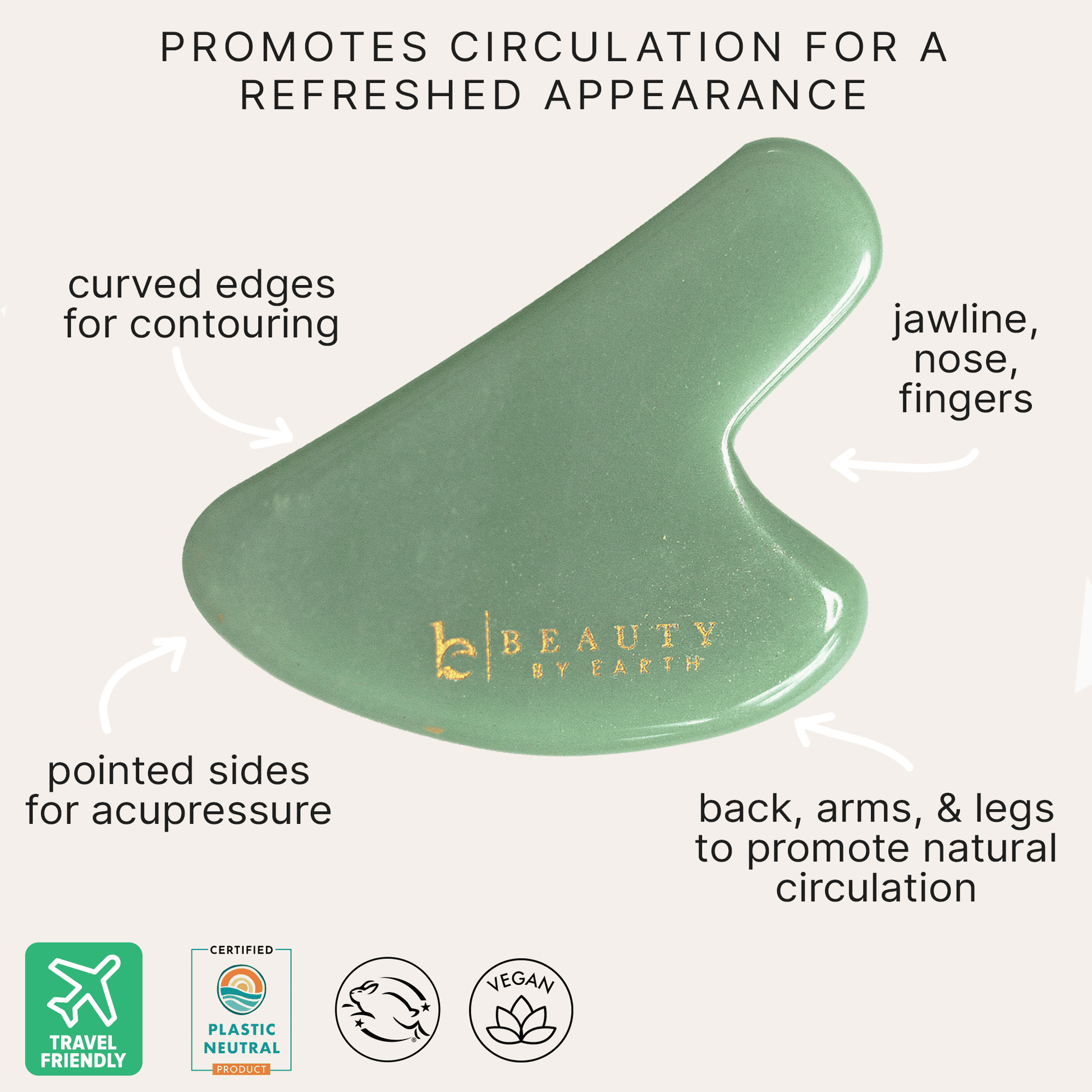 Promotes circulation for a refreshed appearance, jade gua sha Beauty by Earth curved edges for contouring, jawline, nose, fingers, pointed sides for acupressure, back, arms and legs to promote natural circulation